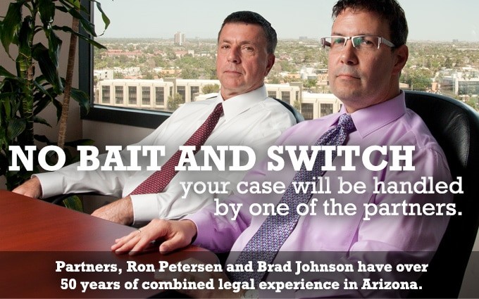 Partners, Ron Petersen and Brand Johnson have over 50 years of combined legal experience in Arizona.